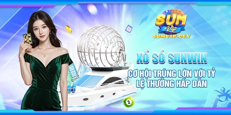 Xổ số Sumvip - Cơ hội trúng lớn với tỷ lệ thưởng hấp dẫn