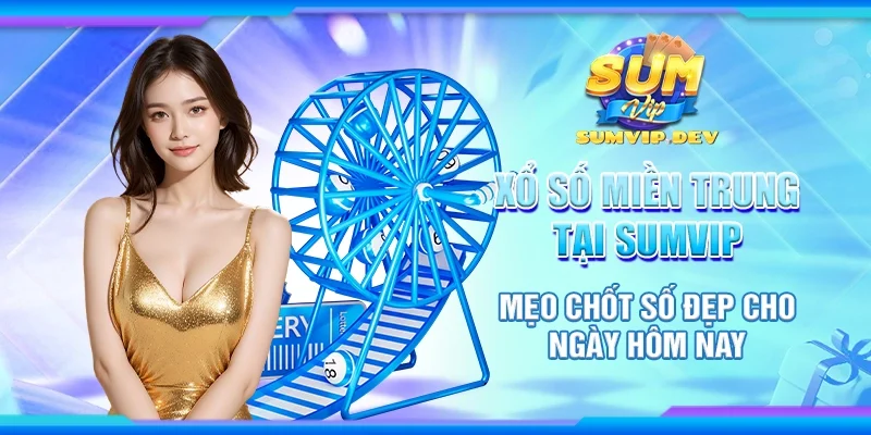 Soi cầu xổ số miền Trung tại Sumvip - Mẹo chốt số đẹp cho ngày hôm nay