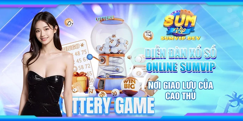 Diễn đàn xổ số online Sumvip - Nơi giao lưu của cao thủ
