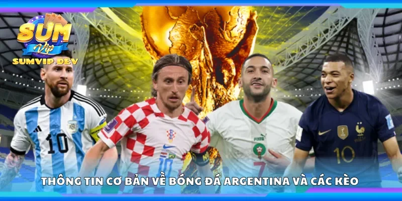 Thông tin cơ bản về bóng đá Argentina và các kèo cược