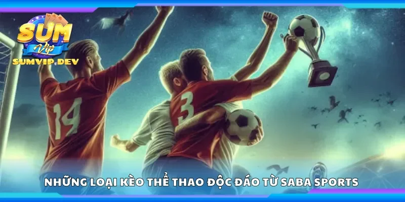 Những loại kèo thể thao độc đáo từ Saba Sports