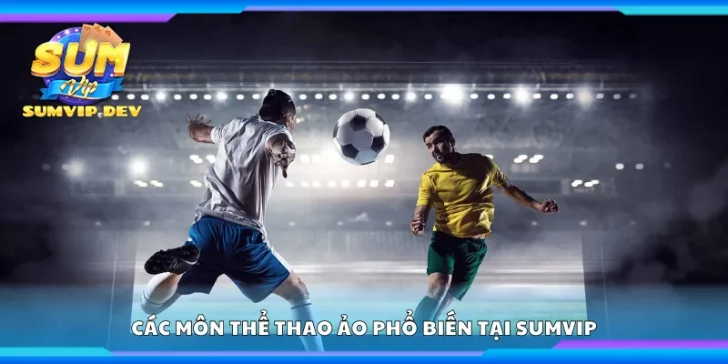 Một số môn thể thao ảo phổ biến tại Sumvip