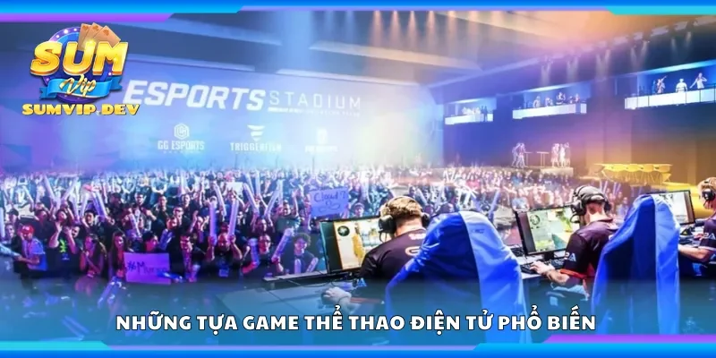 Những tựa game thể thao điện tử phổ biến 