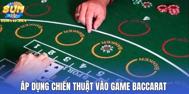 Áp dụng chiến thuật vào game baccarat 