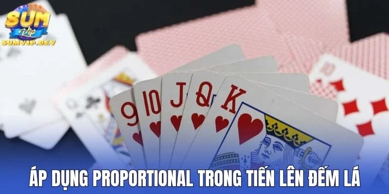 Áp dụng Proportional trong tiến lên đếm lá