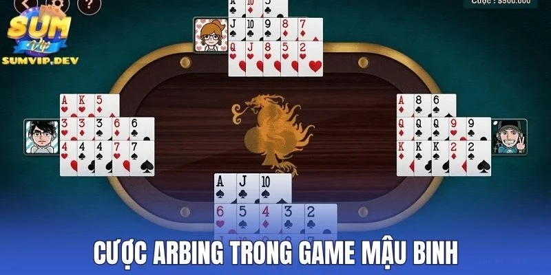 Cược Arbing trong game mậu binh
