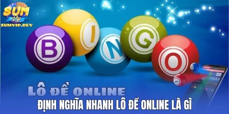 Định nghĩa nhanh lô đề online là gì