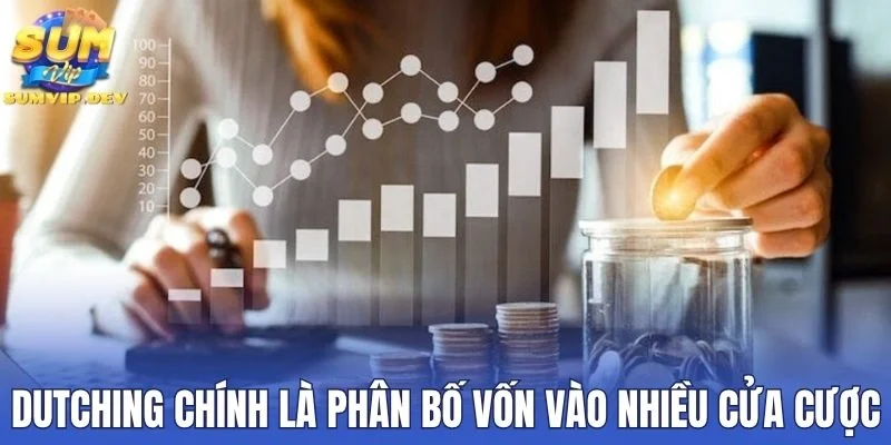 Dutching chính là phân bố vốn vào nhiều cửa cược