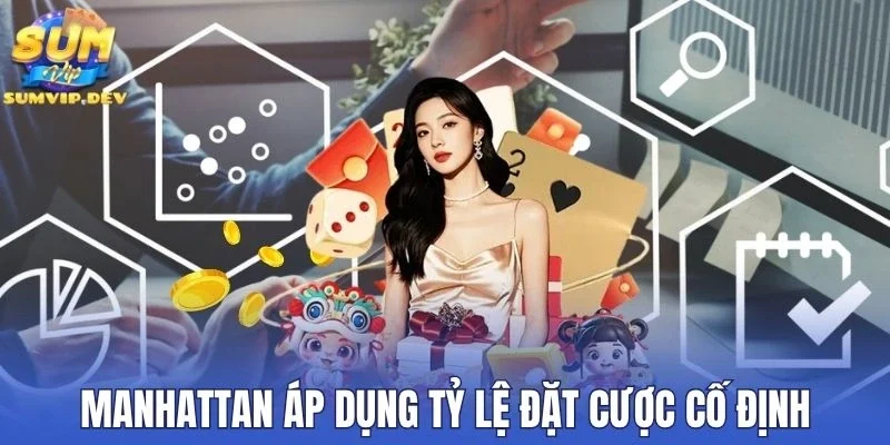 Manhattan áp dụng tỷ lệ đặt cược cố định