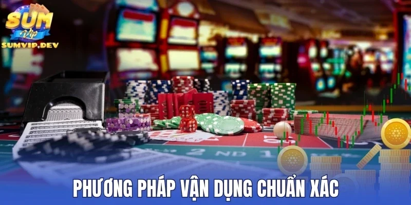 Phương pháp vận dụng chuẩn xác