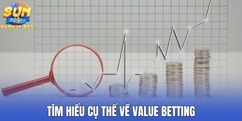 Tìm hiểu cụ thể về Value Betting