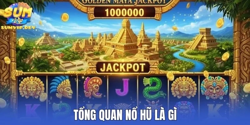 Tổng quan nổ hũ là gì