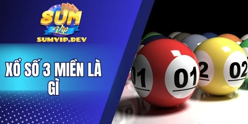 Nắm rõ cơ chế hoạt động của xổ số 3 miền là gì